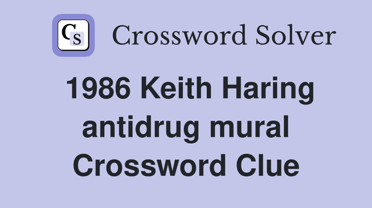1986 Keith Haring antidrug mural Crossword Clue Answers Crossword